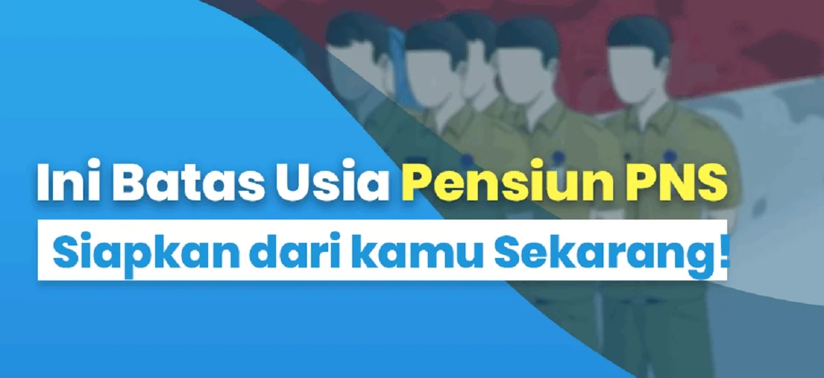 Pemerintah Tetapkan Batas Usia Pensiun PNS Terbaru,Ini Daftar Lengkapnya Berdasarkan Jabatan